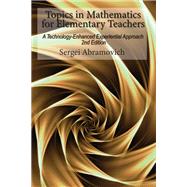 Topics in Mathematics For Elementary Teachers: A Technology-Enhanced Experiential Approach 2nd Edition by Sergei Abramovich, 9798887305141