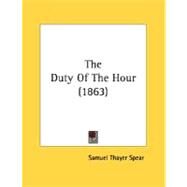 The Duty Of The Hour by Spear, Samuel Thayer, 9780548835142