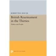 British Rearmament in the Thirties by Shay, Robert Paul, Jr., 9780691605142