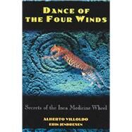 Dance of the Four Winds : Secrets of the Inca Medicine Wheel by Villoldo, Alberto, 9780892815142