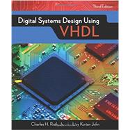 Digital Systems Design Using VHDL by Roth, Jr., Charles; John, Lizy, 9781305635142