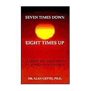 Seven Times Down, Eight Times Up by Gettis, Alan, Dr., Ph.D., 9781412005142