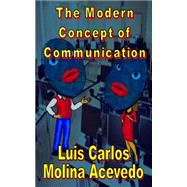 The Modern Concept of Communication by Acevedo, Luis Carlos Molina, 9781522995142
