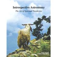 Introspective Astronomy The Art of Spiritual Taxidermy by Marchan, Chris, 9798317805142
