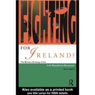 Fighting for Ireland? : The Military Strategy of the Irish Republican Movement by Smith, M. L. R., 9780203445143