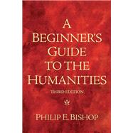 A Beginner's Guide to the Humanities by Bishop, Philip E., 9780205665143