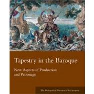 Tapestry in the Baroque : New Aspects of Production and Patronage by Edited by Thomas P. Campbell and Elizabeth A. H. Cleland, 9780300155143
