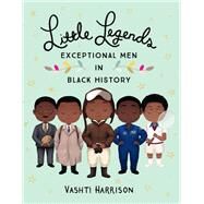Little Legends: Exceptional Men in Black History by Harrison, Vashti; Johnson, Kwesi, 9780316475143