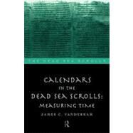 Calendars in the Dead Sea Scrolls: Measuring Time by VanderKam,James C., 9780415165143