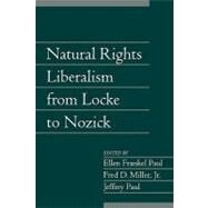Natural Rights Liberalism from Locke to Nozick by Edited by Ellen Frankel Paul , Fred D. Miller, Jr , Jeffrey Paul, 9780521615143