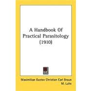 A Handbook Of Practical Parasitology by Braun, Maximilian Gustav Christian Carl; Luhe, M.; Forster, Linda, 9780548825143