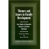 Themes and Issues in Faculty Development Case Studies in Innovative Practice in Teacher Education by Rentel, Victor M.; Dittmer, Allan; Knight, Lester; Yeager, Annette; Cuevas, Gilbert J.; Ferarra, Margaret M.; Seider, Susan N.; Rafferty, Cathleen, 9780761815143