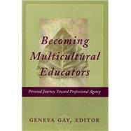 Becoming Multicultural Educators Personal Journey Toward Professional Agency by Gay, Geneva, 9780787965143
