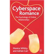 Cyberspace Romance The Psychology of Online Relationships by Whitty, Monica T.; Carr, Adrian N., 9781403945143