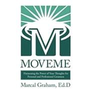 Moveme: Harnessing the Power of Your Thoughts for Personal and Professional Greatness by Graham, Marcal, 9781450235143