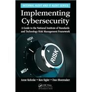 Implementing Cybersecurity: A Guide to the National Institute of Standards and Technology Risk Management Framework by Kohnke; Anne, 9781498785143