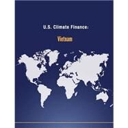U.s. Climate Finance - Vietnam by U.s. Department of State, 9781502705143