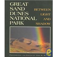 Great Sand Dunes National Park : Between Light and Shadow by Weller, John B., 9781565795143