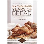Six Thousand Years of Bread by Jacob, H. E.; Reinhart, Peter; Alley, Lynn, 9781629145143