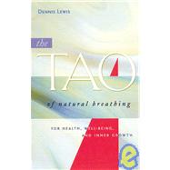 The Tao of Natural Breathing For Health, Well-Being, and Inner Growth by Lewis, Dennis, 9781930485143