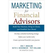 Marketing for Financial Advisors: Build Your Business by Establishing Your Brand, Knowing Your Clients and Creating a Marketing Plan by Bradlow, Eric; Niedermeier, Keith; Williams, Patti, 9780071605144
