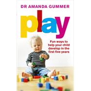Play Fun Ways to Help Your Child Develop in the First Five Years by Gummer, Amanda, 9780091955144