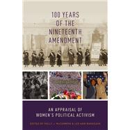 100 Years of the Nineteenth Amendment An Appraisal of Women's Political Activism by McCammon, Holly J.; Banaszak, Lee Ann, 9780190265144