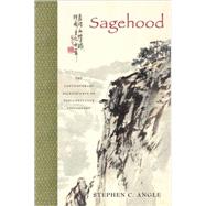 Sagehood The Contemporary Significance of Neo-Confucian Philosophy by Angle, Stephen C., 9780195385144