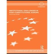 Institutional Challenges in Post-Constitutional Europe: Governing Change by Moury; Catherine, 9780415845144