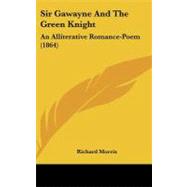 Sir Gawayne and the Green Knight : An Alliterative Romance-Poem (1864) by Morris, Richard, 9781104335144
