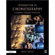 Introduction to Cinematography: Learning Through Practice by Hoser; Tania, 9781138235144