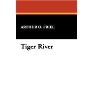 Tiger River by Friel, Arthur O., 9781434485144