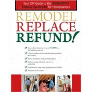 Remodel, Replace, Refund!: Your DIY Guide to the 2009-2010 Federal Tax Credit for Homeowners by CREATIVE PUBLISHING INTERNATIONAL, 9781589235144