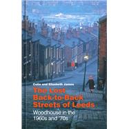The Lost Back-to-Back Streets of Leeds Woodhouse in the 1960s and '70s by James, Colin; James, Elizabeth, 9781803995144