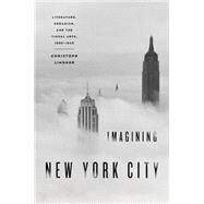 Imagining New York City Literature, Urbanism, and the Visual Arts, 1890-1940 by Lindner, Christoph, 9780195375145