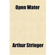 Open Water by Stringer, Arthur, 9780217525145