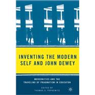 Inventing the Modern Self and John Dewey Modernities and the Traveling of Pragmatism in Education by Popkewitz, Thomas S., 9780230605145