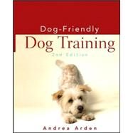 Dog-Friendly Dog Training by Arden, Andrea, 9780470115145