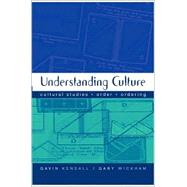 Understanding Culture : Cultural Studies, Order, Ordering by Gavin Kendall, 9780761965145