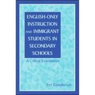 English-Only Instruction and Immigrant Students in Secondary Schools: A Critical Examination by Gunderson; Lee, 9780805825145