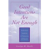 Good Intentions are not Enough Transformative Leadership for Communities of Difference by Shields, Carolyn M., 9780810845145