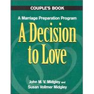 A Decision to Love: A Marriage Preparation Program : Couple's Book by Midgley, John M., 9780896225145