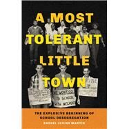 A Most Tolerant Little Town The Explosive Beginning of School Desegregation by Martin, Rachel Louise, 9781665905145