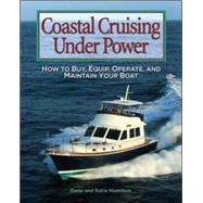 Coastal Cruising Under Power How to Buy, Equip, Operate, and Maintain Your Boat by Hamilton, Gene; Hamilton, Katie, 9780071445146