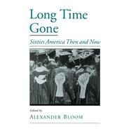 Long Time Gone Sixties America Then and Now by Bloom, Alexander, 9780195125146