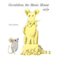 Geraldine, the Music Mouse by Lionni, Leo, 9780375855146