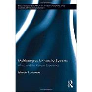 Multicampus University Systems: Africa and the Kenyan Experience by Munene; Ishmael, 9780415825146