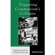 Triggering Communism's Collapse Perceptions and Power in Poland's Transition by Castle, Marjorie, 9780742525146