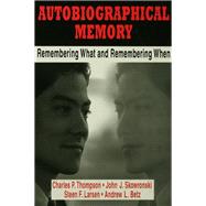 Autobiographical Memory: Remembering What and Remembering When by Thompson; Charles P., 9780805815146