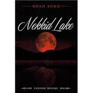 Nekkid Lake by Bond, Noah, 9780967355146